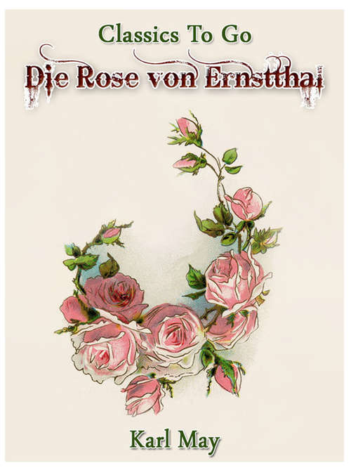 Die Rose von Ernstthal: Revised Edition Of Original Version (Classics To Go)