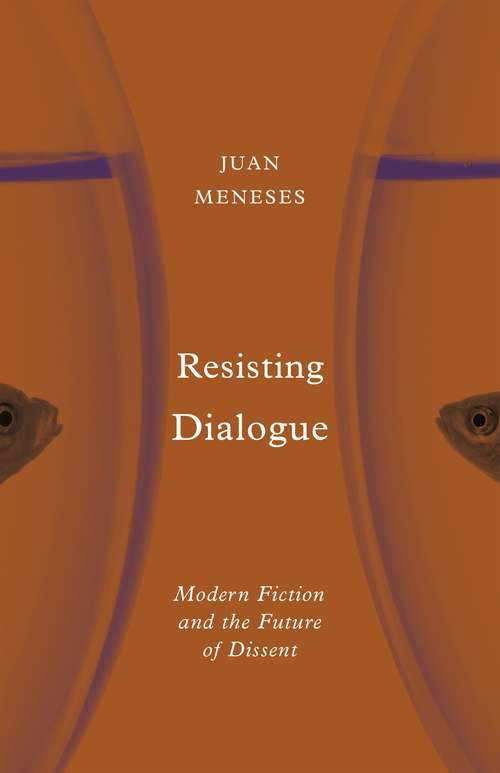 Book cover of Resisting Dialogue: Modern Fiction and the Future of Dissent (1)