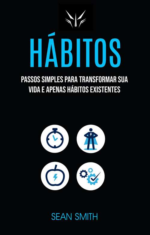 Book cover of Hábitos: Passos Simples Para Transformar Sua Vida E Apenas Hábitos Existentes