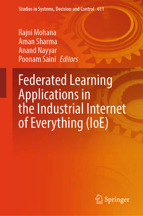 Book cover of Federated Learning Applications in the Industrial Internet of Everything (Studies in Systems, Decision and Control #611)