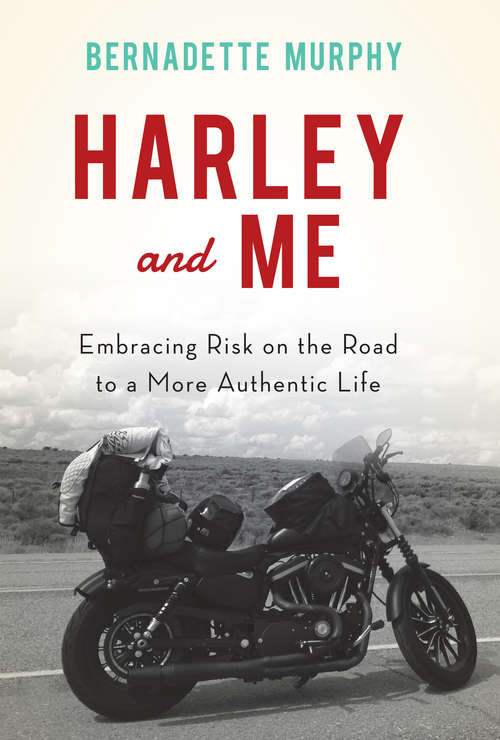 Book cover of Harley and Me: Embracing Risk on the Road to a More Authentic Life