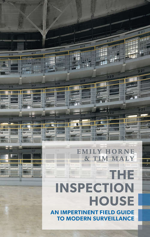 The Inspection House: An Impertinent Field Guide to Modern Surveillance (Exploded Views)