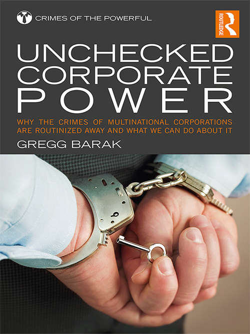 Book cover of Unchecked Corporate Power: Why the Crimes of Multinational Corporations Are Routinized Away and What We Can Do About It