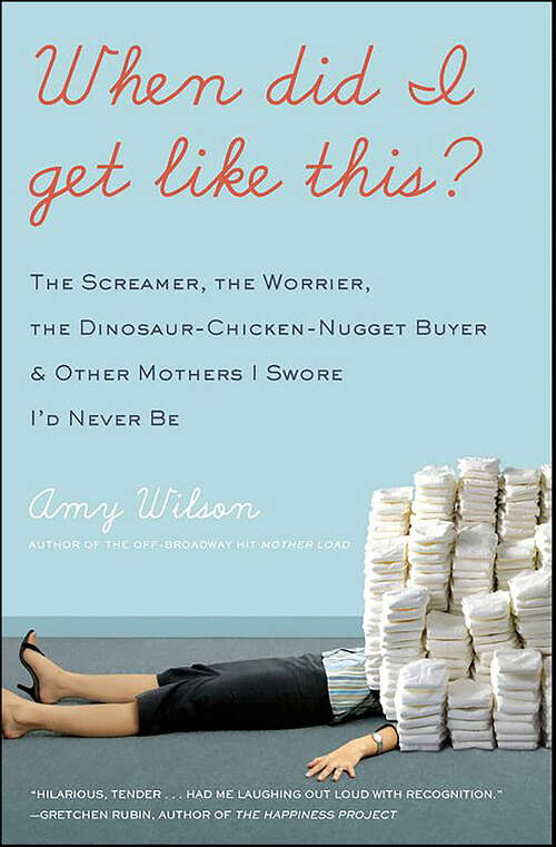 Book cover of When Did I Get Like This?: The Screamer, the Worrier, the Dinosaur-Chicken-Nugget-Buyer, & Other Mothers I Swore I'd Never Be