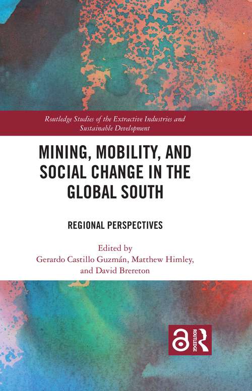 Book cover of Mining, Mobility, and Social Change in the Global South: Regional Perspectives (Routledge Studies of the Extractive Industries and Sustainable Development)