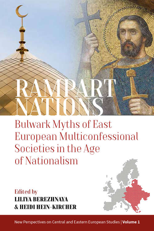 Rampart Nations: Bulwark Myths of East European Multiconfessional Societies in the Age of Nationalism (New Perspectives on Central and Eastern European Studies #1)
