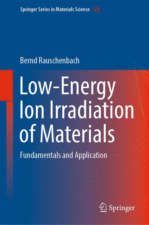 Book cover of Low-Energy Ion Irradiation of Materials: Fundamentals and Application (1st ed. 2022) (Springer Series in Materials Science #324)