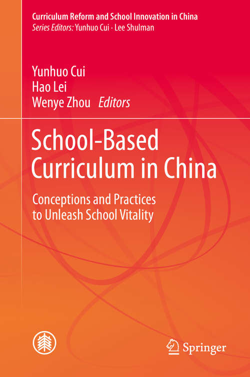 School-Based Curriculum in China: Conceptions and Practices to Unleash School Vitality (Curriculum Reform and School Innovation in China)