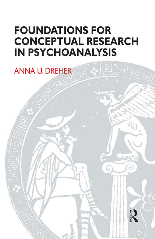 Book cover of Foundations for Conceptual Research in Psychoanalysis (Monograph Series Of The Psychoanalysis Unit Of University College London And The Anna Freud Centre: No. 5)
