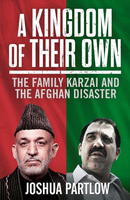 Book cover of A Kingdom of Their Own: The Family Karzai and the Afghan Disaster