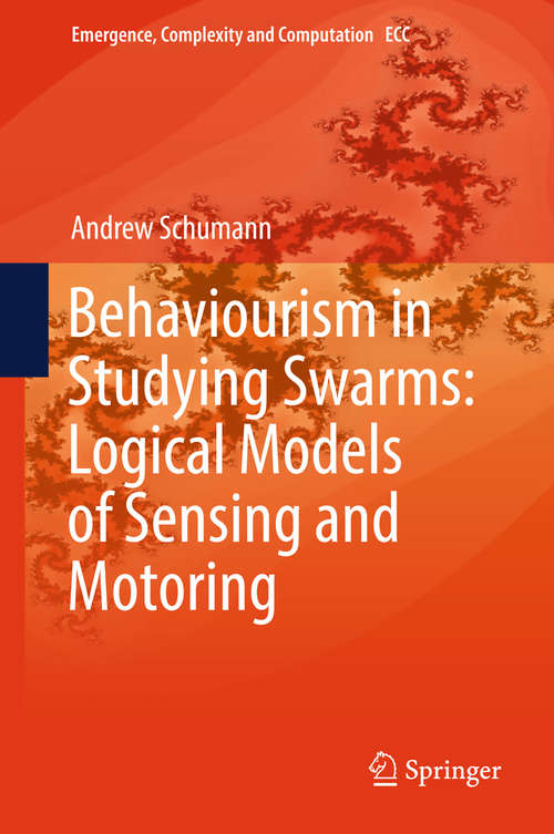 Book cover of Behaviourism in Studying Swarms: Logical Models of Sensing and Motoring (1st ed. 2019) (Emergence, Complexity And Computation Ser. #33)
