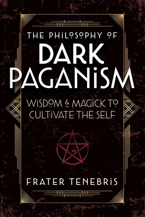 Book cover of The Philosophy of Dark Paganism: Wisdom & Magick to Cultivate the Self