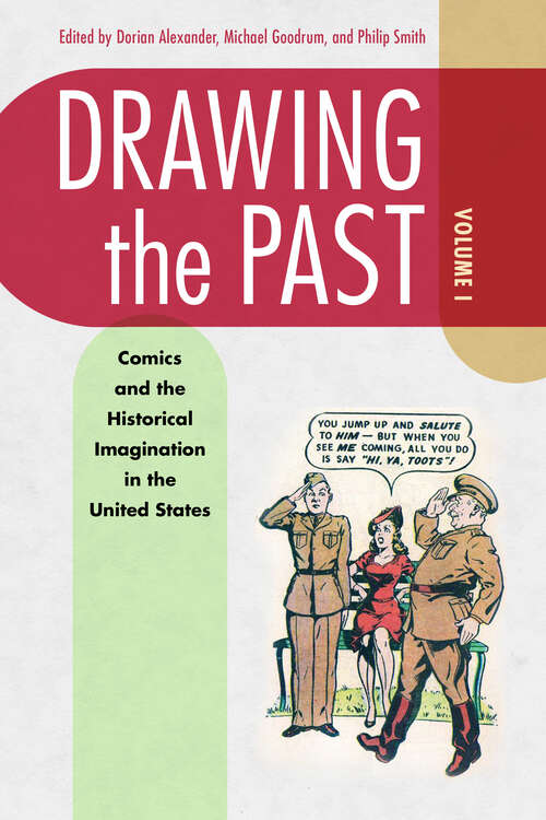 Book cover of Drawing the Past, Volume 1: Comics and the Historical Imagination in the United States (EPUB Single)