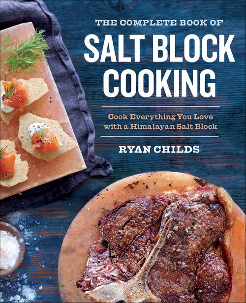 Book cover of The Complete Book of Salt Block Cooking: Cook Everything You Love with a Himalayan Salt Block