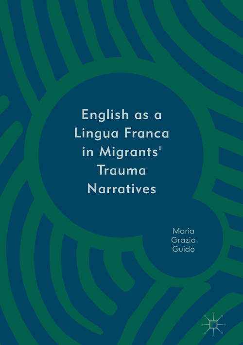 Book cover of English as a Lingua Franca in Migrants' Trauma Narratives (1st ed. 2018)