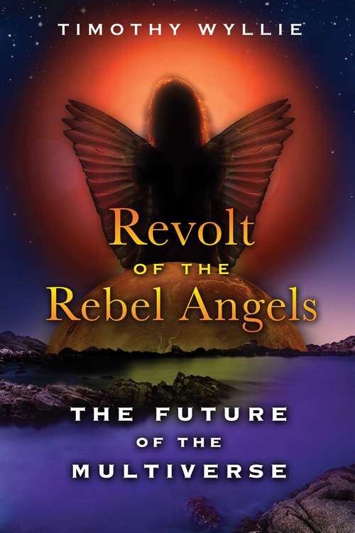 Book cover of Revolt of the Rebel Angels: The Future of the Multiverse