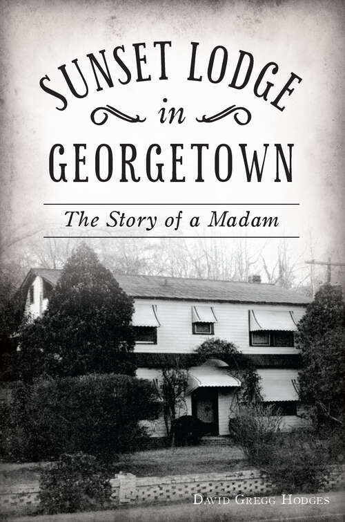 Sunset Lodge in Georgetown: The Story of a Madam (Landmarks)