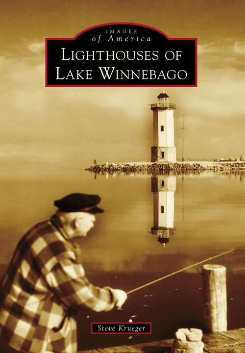 Book cover of Lighthouses of Lake Winnebago (Images of America)