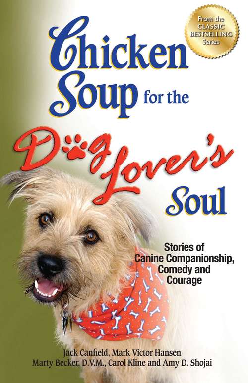 Chicken Soup for the Dog Lover's Soul: Stories of Canine Companionship, Comedy and Courage