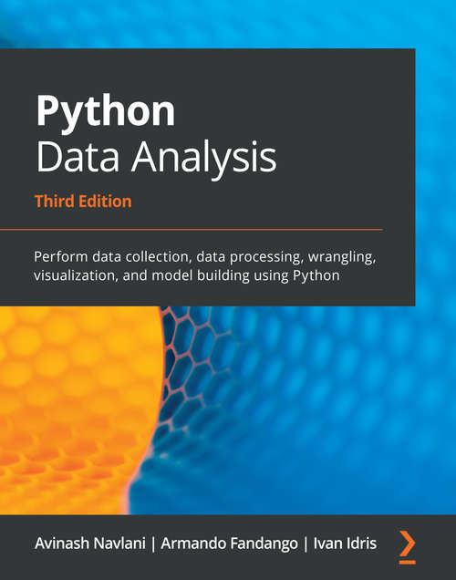 Book cover of Python Data Analysis: Perform data collection, data processing, wrangling, visualization, and model building using Python, 3rd Edition
