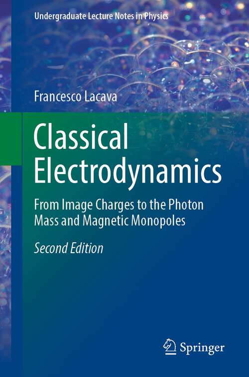 Book cover of Classical Electrodynamics: From Image Charges to the Photon Mass and Magnetic Monopoles (2nd ed. 2022) (Undergraduate Lecture Notes in Physics)