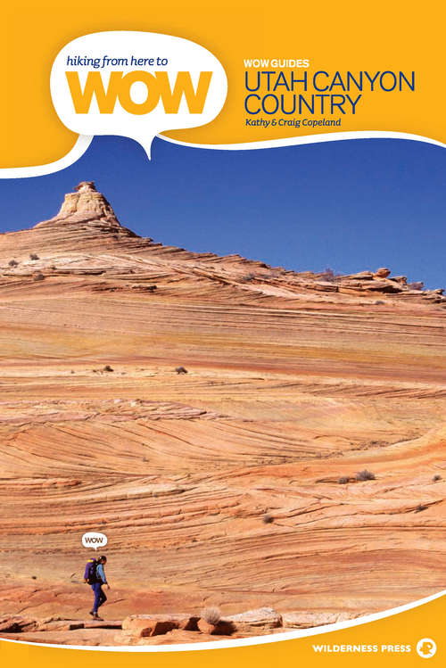 Book cover of Hiking from Here to WOW: Utah Canyon Country