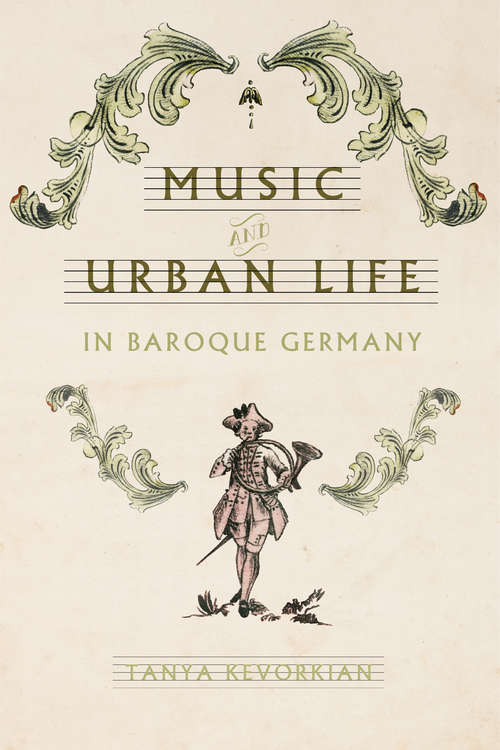 Book cover of Music and Urban Life in Baroque Germany (Studies in Early Modern German History)