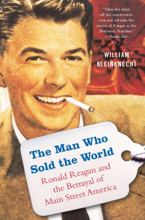 Book cover of The Man Who Sold the World: Ronald Reagan and the Betrayal of Main Street America