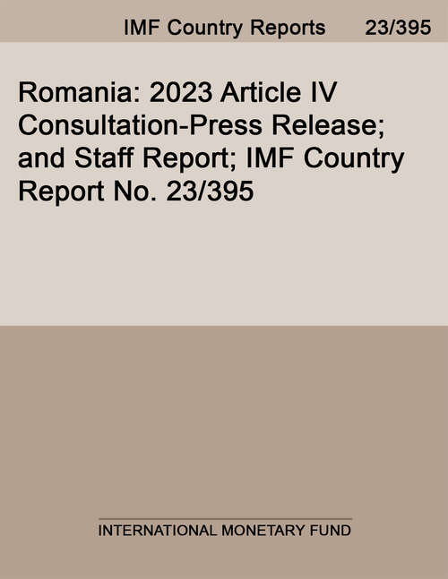 Book cover of Romania: 2023 Article Iv Consultation-press Release; And Staff Report; Imf Country Report No. 23/395 (Imf Staff Country Reports)