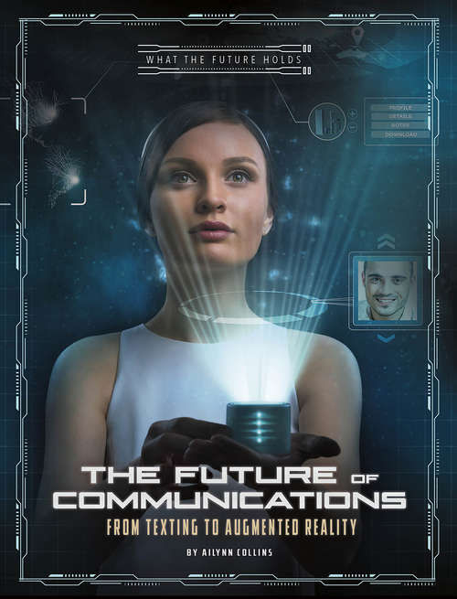 Book cover of The Future of Communications: From Texting to Augmented Reality (What the Future Holds)