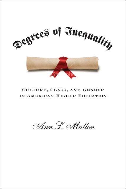 Degrees Of Inequality: Culture, Class, And Gender In American Higher Education