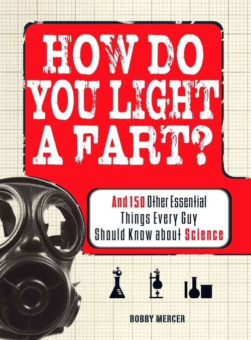 Book cover of How Do You Light a Fart?: And 150 Other Essential Things Every Guy Should Know about Science