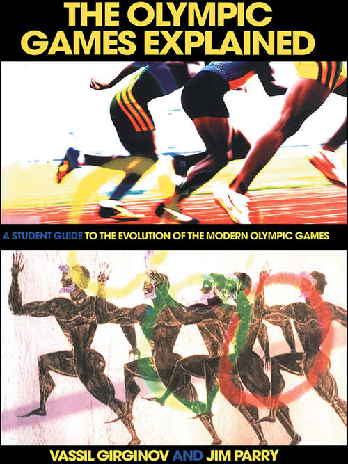 The Olympic Games Explained: A Student Guide to the Evolution of the Modern Olympic Games (Student Sport Studies)