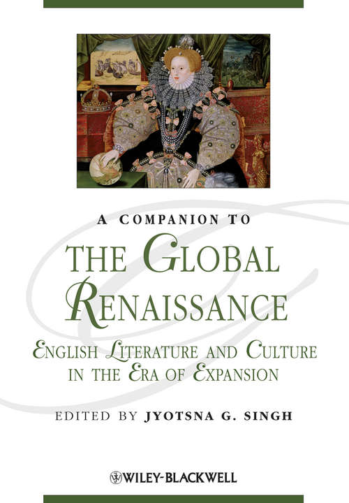 A Companion to the Global Renaissance: English Literature and Culture in the Era of Expansion (Blackwell Companions to Literature and Culture #114)