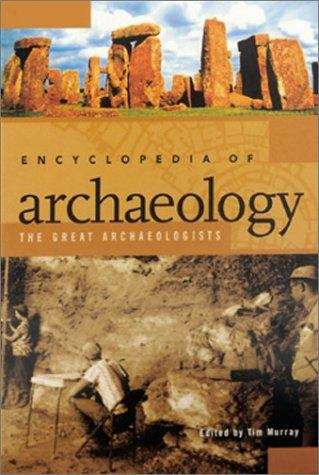 Encyclopedia of Archaeology, Volume 1: The Great Archaeologists