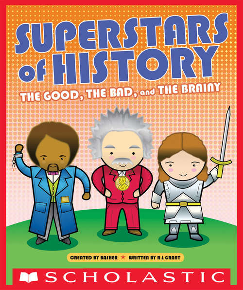 Superstars of History: The Good, The Bad, and the Brainy