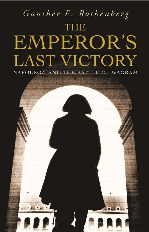 Book cover of The Emperor's Last Victory: Napoleon And The Battle Of Wagram