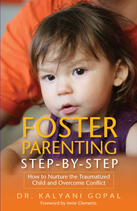 Book cover of Foster Parenting Step-by-Step: How to Nurture the Traumatized Child and Overcome Conflict