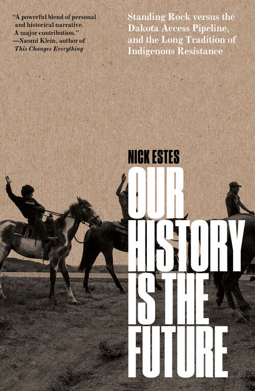 Book cover of Our History Is the Future: Standing Rock Versus the Dakota Access Pipeline, and the Long Tradition of Indigenous Resistance