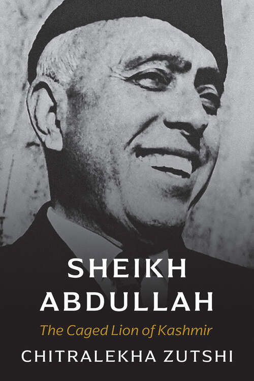 Book cover of Sheikh Abdullah: The Caged Lion of Kashmir