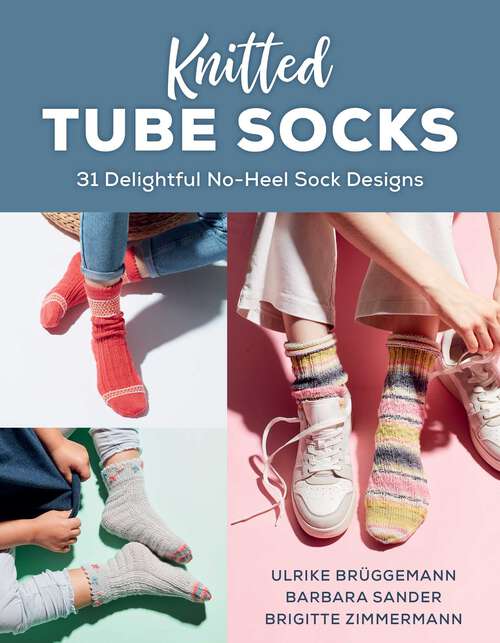 Book cover of Knitted Tube Socks: 31 Delightful Sock Designs without the Fussy Heel