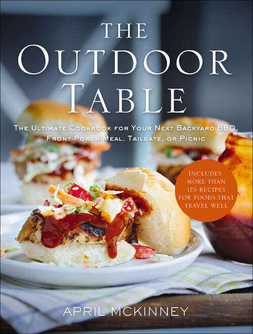 Book cover of The Outdoor Table: The Ultimate Cookbook for Your Next Backyard BBQ, Front-Porch Meal, Tailgate, or Picnic