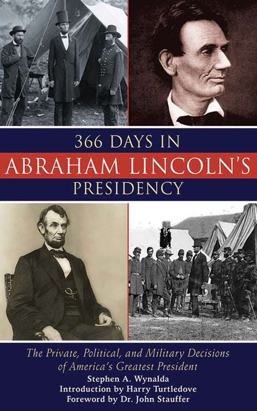 Book cover of 366 Days in Abraham Lincoln's Presidency: The Private, Political, and Military Decisions of America's Greatest President (Proprietary)