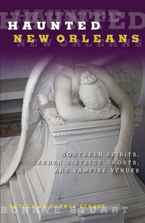 Book cover of Haunted New Orleans: Southern Spirits, Garden District Ghosts, and Vampire Venues (1st Edition) (Haunted)