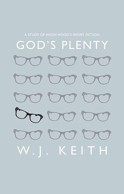 God's Plenty: A Study of Hugh Hood's Short Fiction