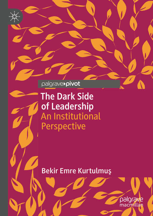 Book cover of The Dark Side of Leadership: An Institutional Perspective