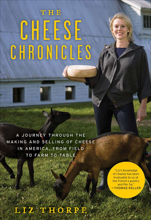 Book cover of The Cheese Chronicles: A Journey Through the Making and Selling of Cheese in America, From Field to Farm to Table