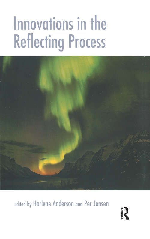 Innovations in the Reflecting Process: Innovations In The Reflecting Process - The Inspirations Of Tom Andersen (The Systemic Thinking and Practice Series)