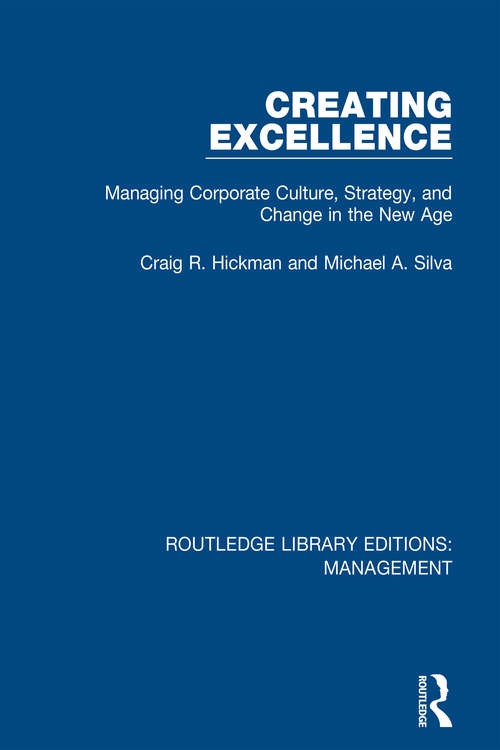 Creating Excellence: Managing Corporate Culture, Strategy, and Change in the New Age (Routledge Library Editions: Management)