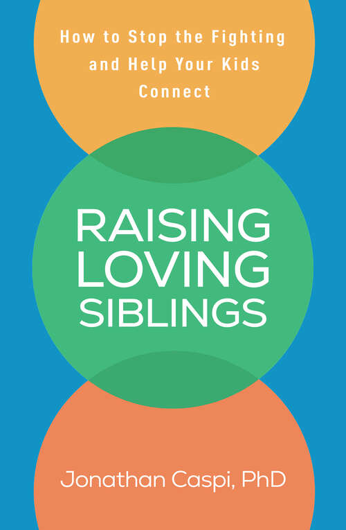 Book cover of Raising Loving Siblings: How to Stop the Fighting and Help Your Kids Connect